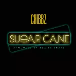 Chibbz - Sugarcane (Prod. by Blaise Beatz)